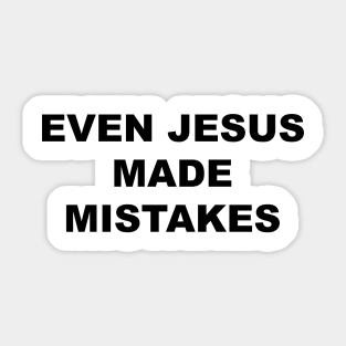 Even Jesus Made Mistakes Sticker